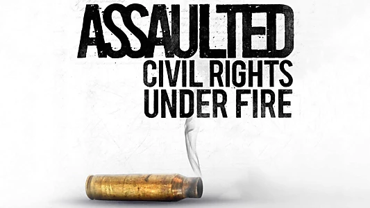 Assaulted: Civil Rights Under Fire