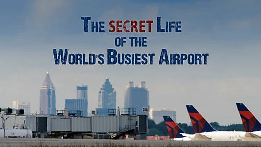 The Secret Life of the World's Busiest Airport