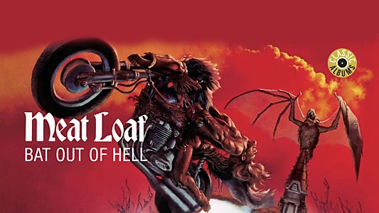 Classic Albums: Meat Loaf - Bat Out of Hell