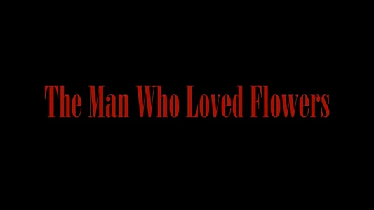 The Man Who Loved Flowers