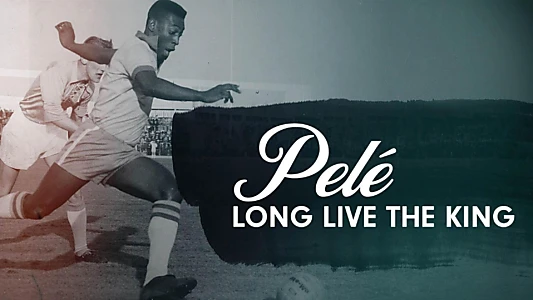 Pelé - Long Live the King