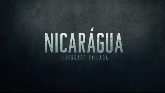 Nicarágua: Liberdade Exilada