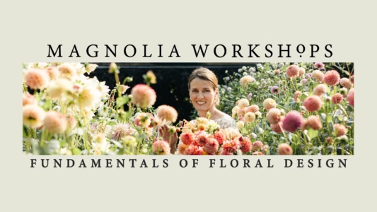 Magnolia Workshops: Fundamentals of Floral Design