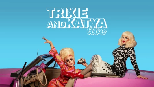 Trixie & Katya Live - The Last Show