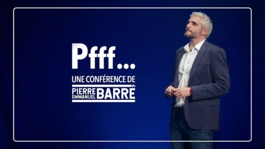 Pfff... A lecture by Pierre-Emmanuel Barré & Guests