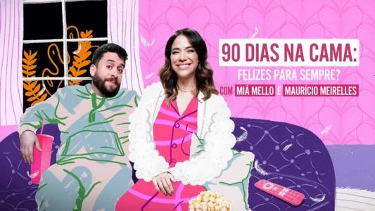 90 Dias na Cama: Felizes Para Sempre? - com Miá Mello & Maurício Meirelles