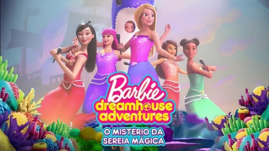 Barbie Dreamhouse Adventures: Magical Mermaid Mystery