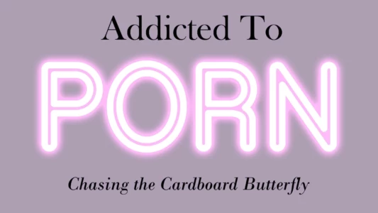 Addicted to Porn: Chasing the Cardboard Butterfly