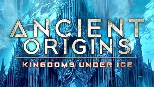 Ancient Origins: Kingdoms Under Ice