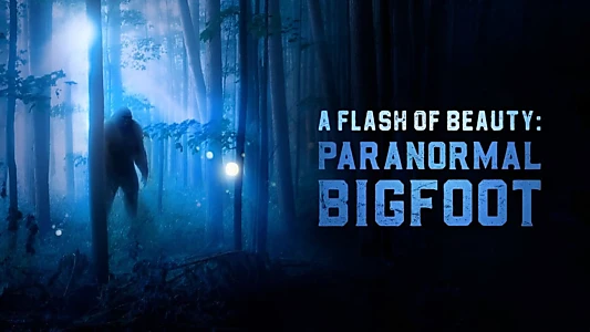 Watch A Flash of Beauty: Paranormal Bigfoot Trailer