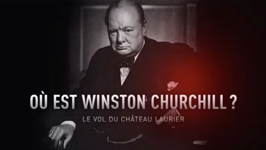 Où est Winston Churchill ? Le vol du Château Laurier