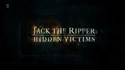 Jack the Ripper: Hidden Victims