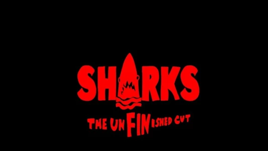 Watch SHARKS: The UnFINished Cut Trailer