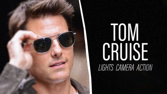 Watch Tom Cruise: Lights, Camera, Action Trailer