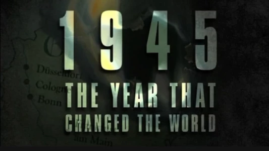 1945: The Year that Changed the World