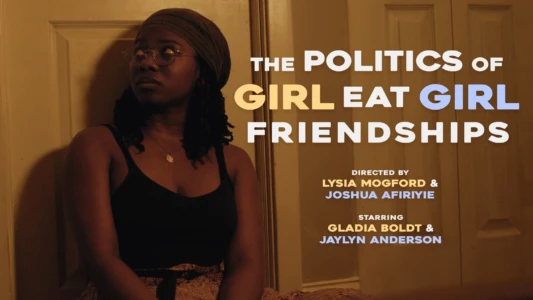 Watch The Politics of Girl Eat Girl Friendships Trailer