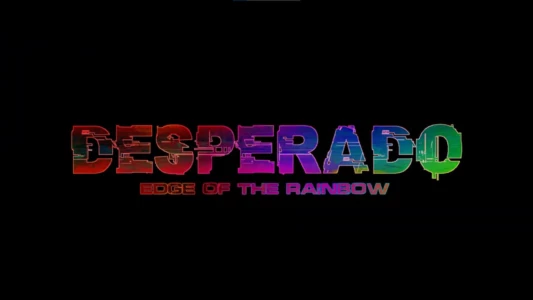 Watch Desperado: Edge of the Rainbow Trailer