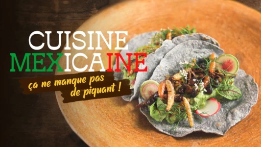 Cuisine mexicaine, ça ne manque pas de piquant !