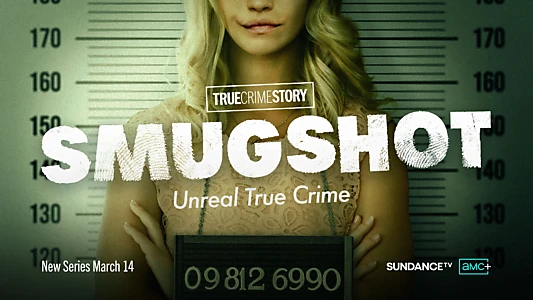 Watch True Crime Story: Smugshot Trailer
