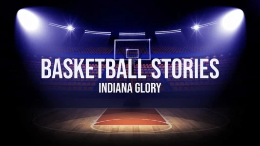 Watch Basketball Stories: Indiana Glory Trailer