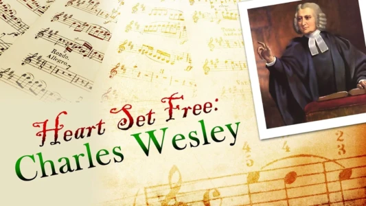 Watch A Heart Set Free: Charles Wesley Trailer