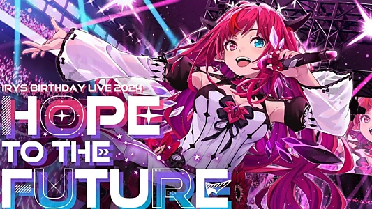 Watch HOPE TO THE FUTURE IRyS 2024 Birthday 3D LIVE Trailer