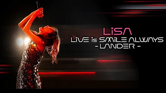 Watch LiSA LiVE Is SMiLE ALWAYS -LANDER - Trailer