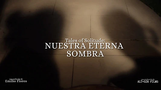 Watch Tales Of Solitude: Nuestra Eterna Sombra Trailer