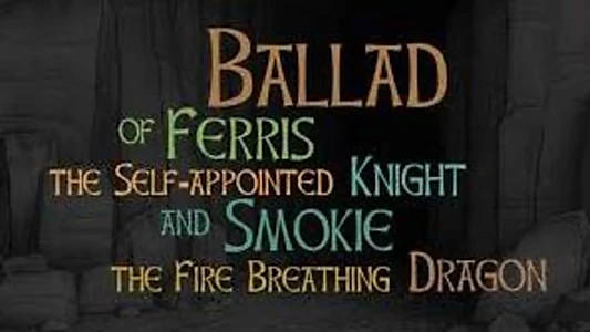 Watch Ballad of Ferris the Self-appointed Knight and Smokie the Fire Breathing Dragon Trailer