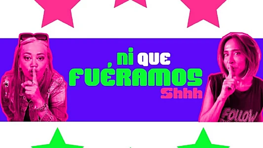 Ni que fuéramos Shhh