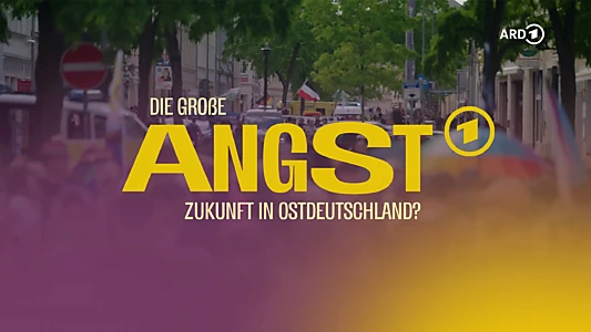 Die große Angst – Zukunft in Ostdeutschland?