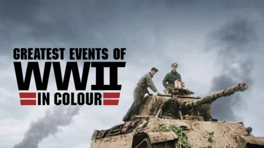 Greatest Events of World War II in Colour