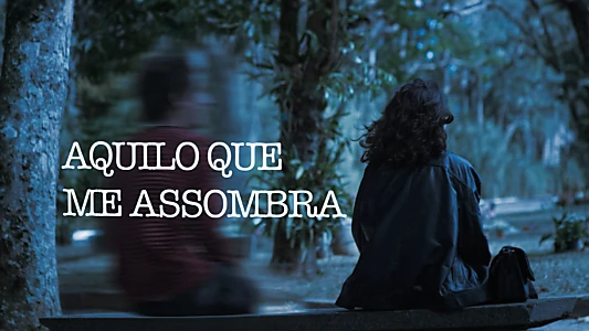 Aquilo Que Me Assombra