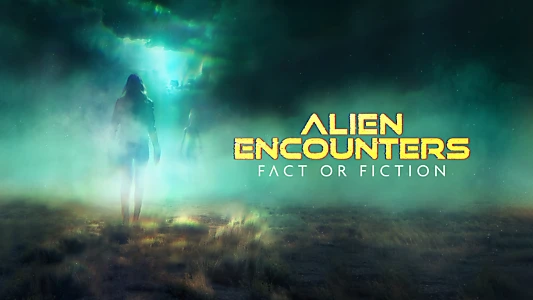 Watch Alien Encounters: Fact or Fiction Trailer