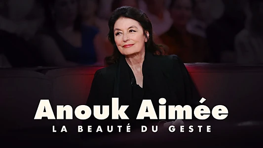 Anouk Aimée, la beauté du geste