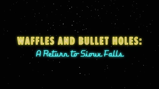 Watch Waffles and Bullet Holes: A Return to Sioux Falls Trailer