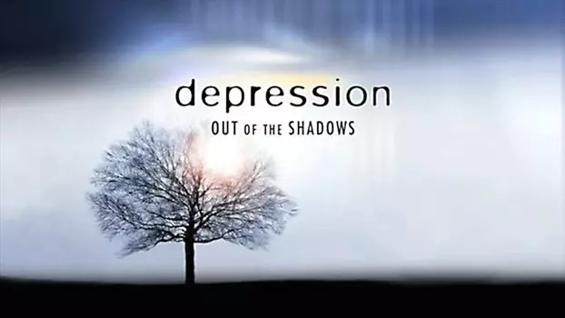 Depression: Out of the Shadows