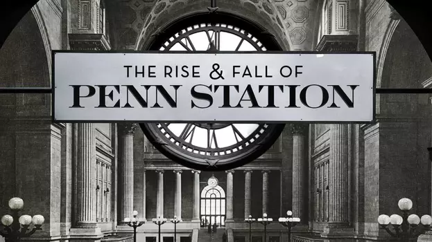Watch The Rise & Fall of Penn Station Trailer