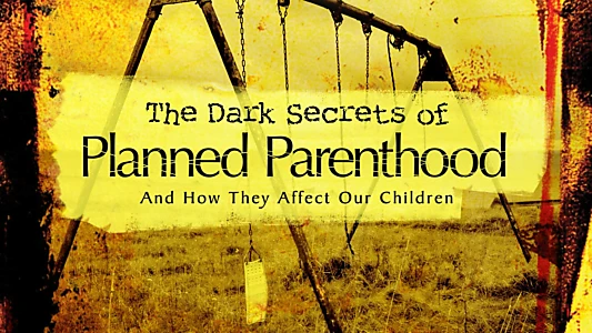 Watch The Dark Secrets of Planned Parenthood Trailer