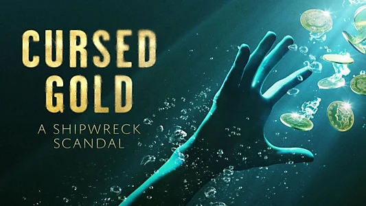 Watch Cursed Gold: A Shipwreck Scandal Trailer