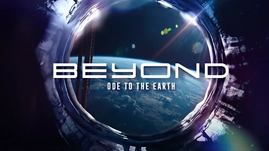 Watch Beyond, ode to the Earth Trailer