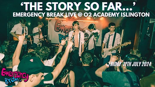 Watch ‘The Story So Far…’ Emergency Break Live @ O2 Academy Islington Trailer