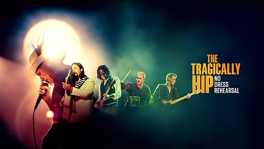 Watch The Tragically Hip: No Dress Rehearsal Trailer