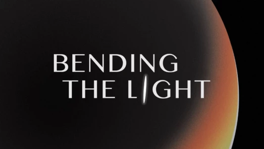Watch Bending the Light Trailer