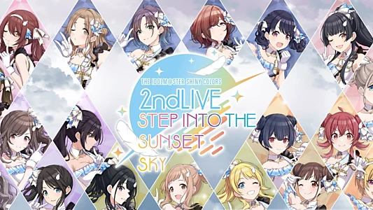 Watch THE IDOLM@STER SHINY COLORS 2ndLIVE STEP INTO THE SUNSET SKY Trailer