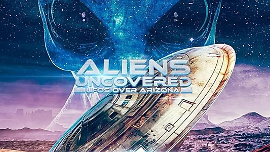 Watch Aliens Uncovered: UFOs Over Arizona Trailer