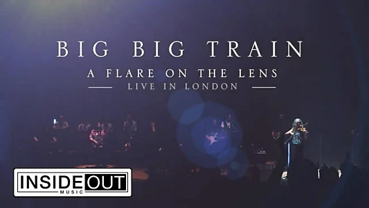 Big Big Train: A Flare on the Lens - Live in London