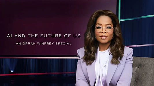 AI and the Future of Us: An Oprah Winfrey Special