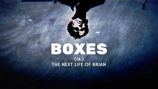 Boxes (or) The Next Life Of Brian