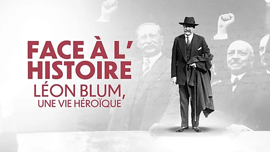 Face à l'Histoire : Léon Blum, une vie héroïque